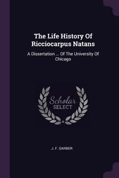 The Life History Of Ricciocarpus Natans: A Dissertation ... Of The University Of Chicago
