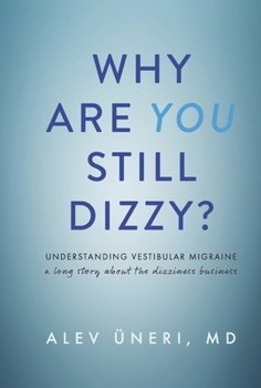 Hardcover Why Are You Still Dizzy?: Understanding Vestibular Migraine: A Long Story about the Dizziness Business Book