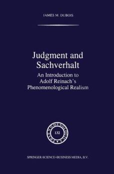 Judgment and Sachverhalt: An Introduction to Adolf Reinach's Phenomenological Realism (Phaenomenologica)