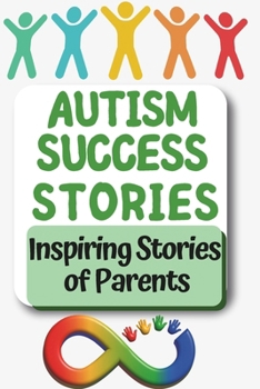 Autism Success Stories: "Healing Through Nature: True Stories of Autism, Hope, and Transformation" (Pathways to Progress A Parent’s Complete Therapy ... Speech, and Occupational Therapies for Home)