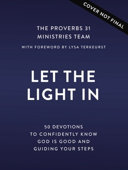 Let the Light In: 50 Devotions to Confidently Know God Is Good and Guiding Your Steps