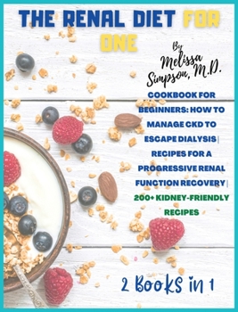 Hardcover Renal Diet for One: 2 BOOKS in 1: Cookbook for Beginners: How to Manage CKD to Escape Dialysis. RECIPES for a Progressive Renal Function R Book