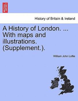 Paperback A History of London. ... With maps and illustrations. (Supplement.). Book