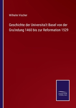 Paperback Geschichte der Universität Basel von der Gründung 1460 bis zur Reformation 1529 [German] Book