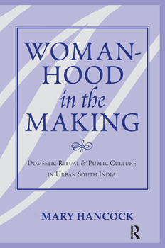 Hardcover Womanhood In The Making: Domestic Ritual And Public Culture In Urban South India Book