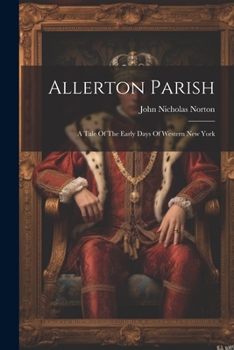 Paperback Allerton Parish: A Tale Of The Early Days Of Western New York Book