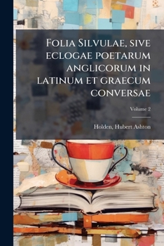 Paperback Folia Silvulae, sive eclogae poetarum anglicorum in latinum et graecum conversae; Volume 2 [Latin] Book