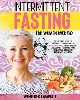 Paperback Intermittent Fasting For Women over 50: The Ultimate Guide for Beginners Combined with Keto Diet to Accelerate Weight Loss, Support Hormones, Boost Me Book