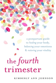 Paperback The Fourth Trimester: A Postpartum Guide to Healing Your Body, Balancing Your Emotions, and Restoring Your Vitality Book