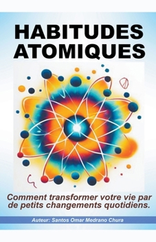 Habitudes Atomiques. (French Edition)