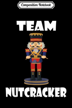 Paperback Composition Notebook: Team Nutcracker Christmas Ballet Journal/Notebook Blank Lined Ruled 6x9 100 Pages Book