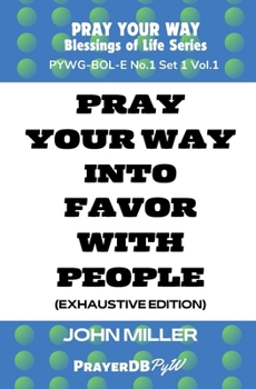 Paperback Pray Your Way into Favor With People (Exhaustive Edition) Book