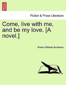 Paperback Come, Live with Me, and Be My Love. [A Novel.] Book