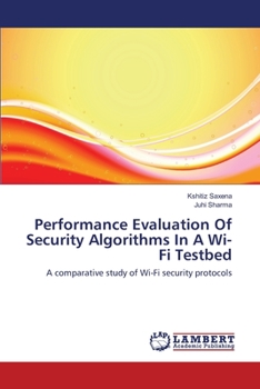 Paperback Performance Evaluation Of Security Algorithms In A Wi-Fi Testbed Book