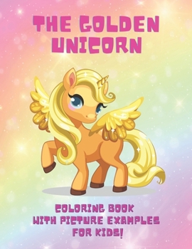 The Golden Unicron, coloring book with picture examples for kids: a gorgeous ponies and unicorns kids coloring book: 43 pages coloring book for Kids w