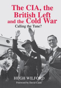 Hardcover The Cia, the British Left and the Cold War: Calling the Tune? Book