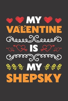 My Valentine Is My Shepsky: Valentines Day Gift For Owners Who Loves Their Shepsky Dog Lined Journal Notebook