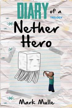 Diary of a Nether Hero Trilogy (An Unofficial Minecraft Book for Kids Ages 9 - 12