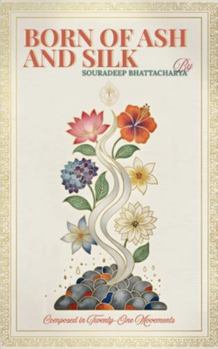 Paperback Born of Ash and Silk Composed in Twenty-One Movements Book