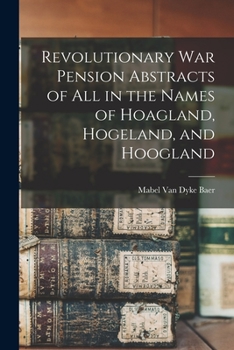 Paperback Revolutionary War Pension Abstracts of All in the Names of Hoagland, Hogeland, and Hoogland Book