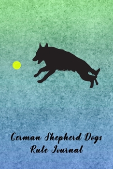 German Shepherd Dogs Rule Journal: Journal Notebook Gift for Dog and Puppy Lovers