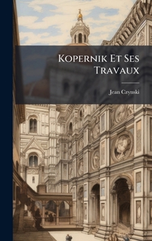 Hardcover Kopernik Et Ses Travaux [French] Book