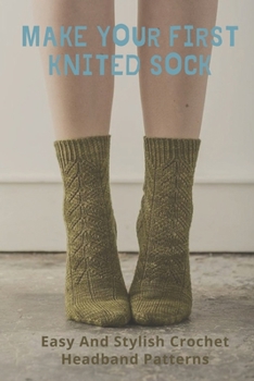 Paperback Make Your First Knited Sock: How to Knit Sock: Knited Sock Tutorial Book
