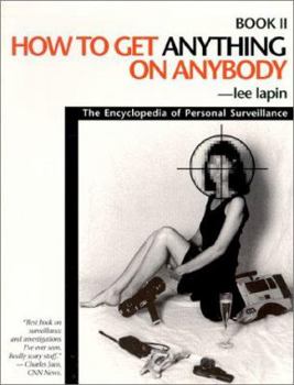 Paperback How to Get Anything on Anybody: The Encyclopedia of Personal Surveillance, Book II Book