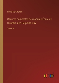 Paperback Oeuvres complètes de madame Émile de Girardin, née Delphine Gay: Tome 4 [French] Book