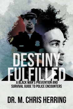 Destiny Fulfilled: A Black Man's Prevention and Survival Guide to Police Encounters