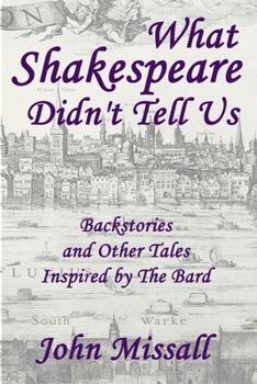 Paperback What Shakespeare Didn't Tell Us: Backstories and Other Tales Inspired by The Bard Book