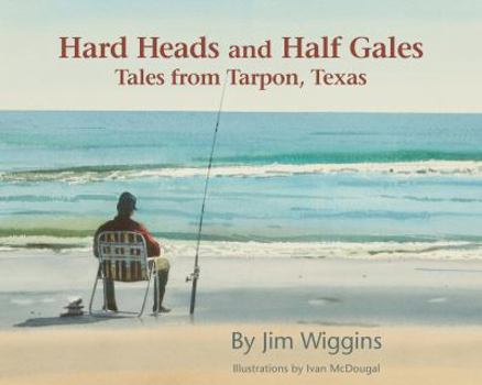 Tankobon Hardcover Hard Heads and Half Gales: Tales from Tarpon, Texas Book