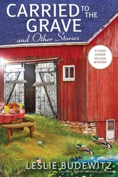 Carried to the Grave and Other Stories - Book #5.5 of the Food Lovers' Village Mystery