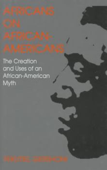 Africans on African Americans: The Creation and Uses of An African American Myth