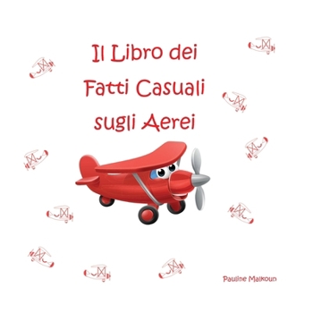 Il Libro dei Casuali Fatti sugli Aerei (Italian Edition)