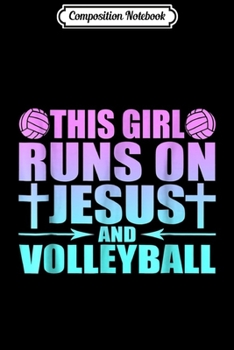 Composition Notebook: This Girl Runs On Jesus And Volleyball Novelty  Journal/Notebook Blank Lined Ruled 6x9 100 Pages