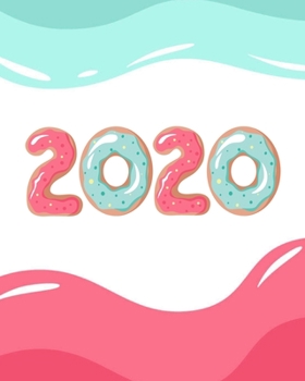 2020: Donut Weekly Planner - Pink and Blue Sweet Treats 12 Month January to December Weekly & Monthly One Year Agenda Book - Modern Design & Inspirational & Motivational Quote Planning Calendar & Orga