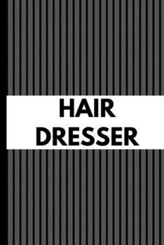 Hair Dresser: Gift For Professional Business Owner Journal Composition Notebook (6" x 9") 120 Blank Lined Pages
