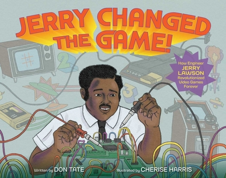 Hardcover Jerry Changed the Game!: How Engineer Jerry Lawson Revolutionized Video Games Forever Book