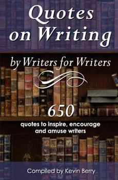 Paperback Quotes on Writing by Writers for Writers: 650 quotes to inspire, encourage and amuse writers Book