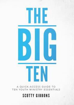 Paperback The Big Ten: A Quick-Access Guide to Ten Youth Ministry Essentials Book