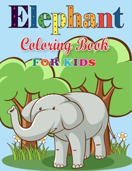 Paperback Elephant Coloring Book for Kids: Cute Animal, Relaxing Coloring Book for Kids (Unofficial Elephant Coloring Book for Kids) Book