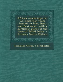 Paperback African Wanderings; Or, an Expedition from Sennaar to Taka, Basa, and Beni-Amer, with a Particular Glance at the Races of Bellad Sudan - Primary Sourc Book