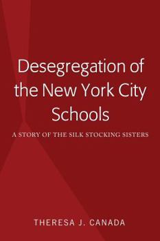 Hardcover Desegregation of the New York City Schools: A Story of the Silk Stocking Sisters Book