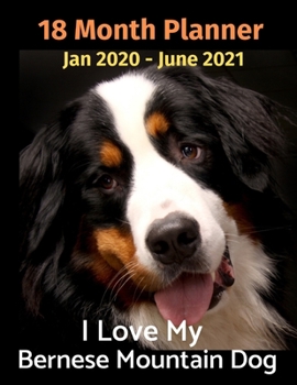 Jan 2020 - June 2021 18 Month Planner: I Love My Bernese Mountain Dog