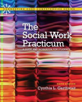 Paperback The Social Work Practicum: A Guide and Workbook for Students (6th Edition) (Connecting Core Competencies) Book