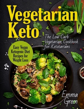 Paperback Vegetarian Keto: The Low Carb Vegetarian Cookbook for Ketotarians. Easy Vegan Ketogenic Diet Recipes for Weight Loss Book