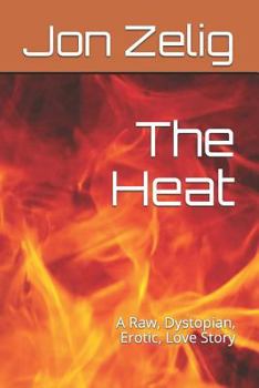 Paperback The Heat: A Raw, Dystopian, Erotic, Love Story Book