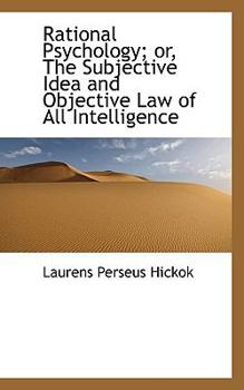 Rational Psychology; or, the Subjective Idea and Objective Law of All Intelligence