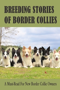 Paperback Breeding Stories Of Border Collies: A Must-Read For New Border Collie Owners: Methods For Keeping Border Collies Book
